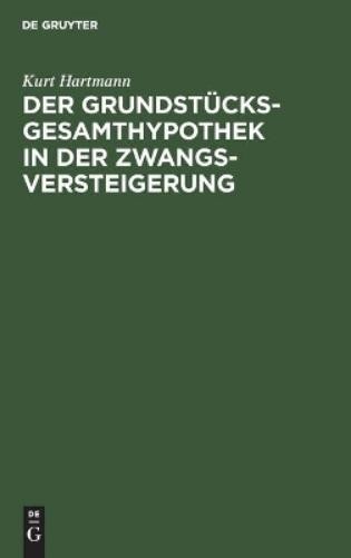 Kurt Hartmann Der Grundstücksgesamthypothek in Der Zwangsversteigerun (Hardback)
