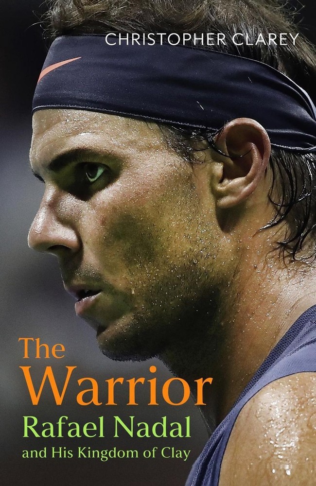The Warrior: Rafael Nadal and His Kingdom of Clay by Christopher Clarey Hardcove