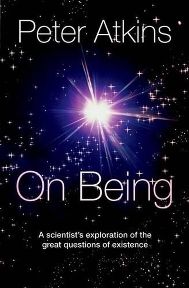 On Being: A Scientist's Journey Through Life's Greatest Questions by Peter Atkins 2011 Hardcover