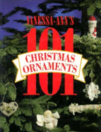 Vanessa Ann's One Hundred One Christmas Ornaments by Vanessa-Anne Collection