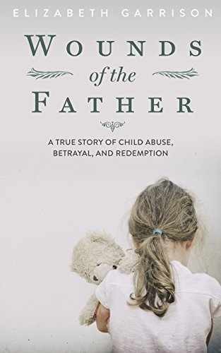 Wounds of the Father: A True - Paperback, by Garrison Elizabeth - Very Good