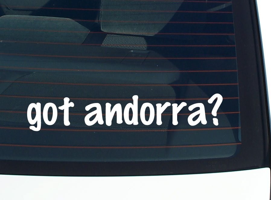 Got Andorra Funny Car Decal Bumper Sticker Vinyl Window Joke