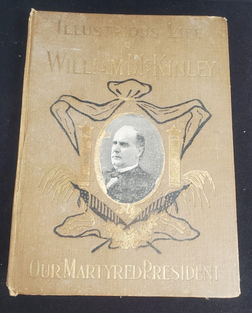 Illustrious life of William McKinley Our Martyred President. 1901 1st Ed.