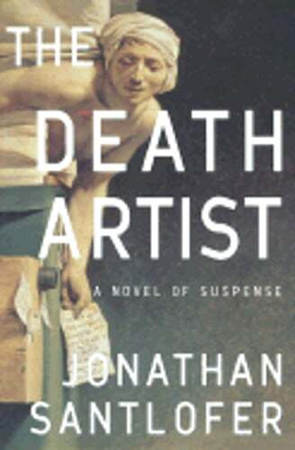 The Death Artist: A Novel of Suspense by Jonathan Santlofer: Used