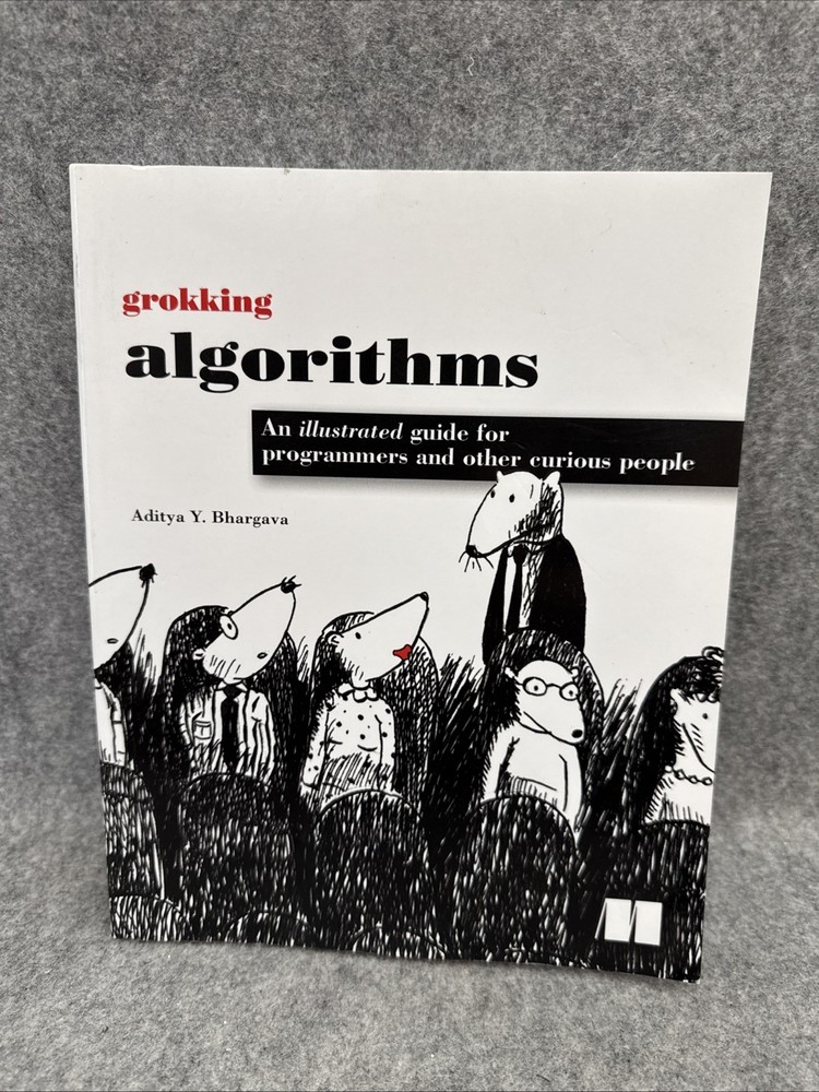 Grokking Algorithms : An Illustrated Guide for Programmers and Other Curious...