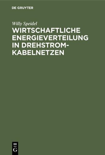Willy Speidel Wirtschaftliche Energieverteilung in Drehstromkabelnetz (Hardback)
