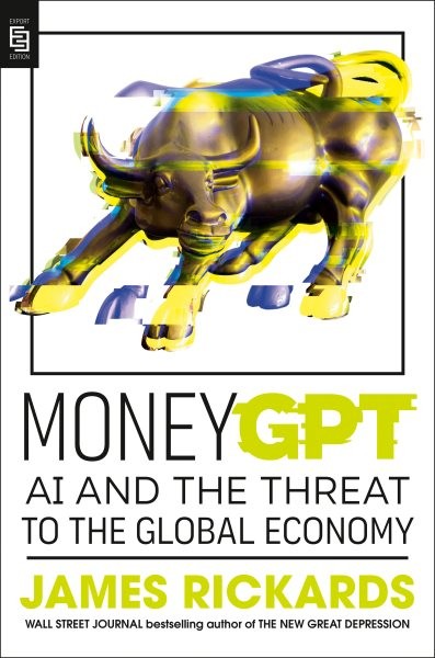 Moneygpt : Ai and the Threat to the Global Economy, Paperback by Rickards, Ja...