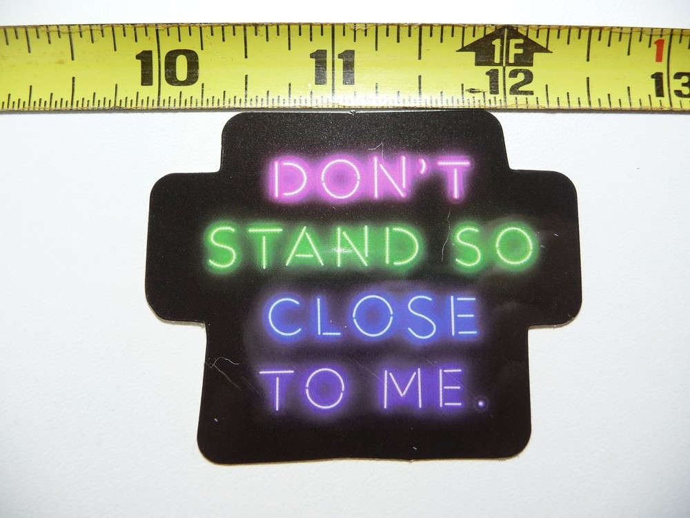 DON'T STAND SO CLOSE TO ME NEON STYLE STICKER DECAL COLORFUL FUNNY CELEBRATION