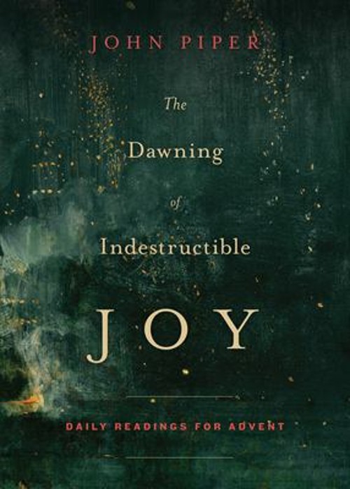 The Dawning of Indestructible Joy : Daily Readings for Advent JohFree US Delivery | ISBN:1433542366