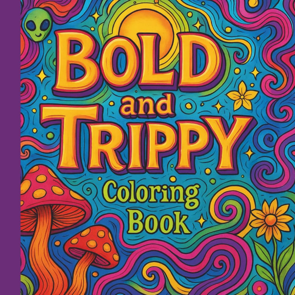 Bold and Trippy Coloring Book: a Psychedelic Coloring Adventure for Adults and T