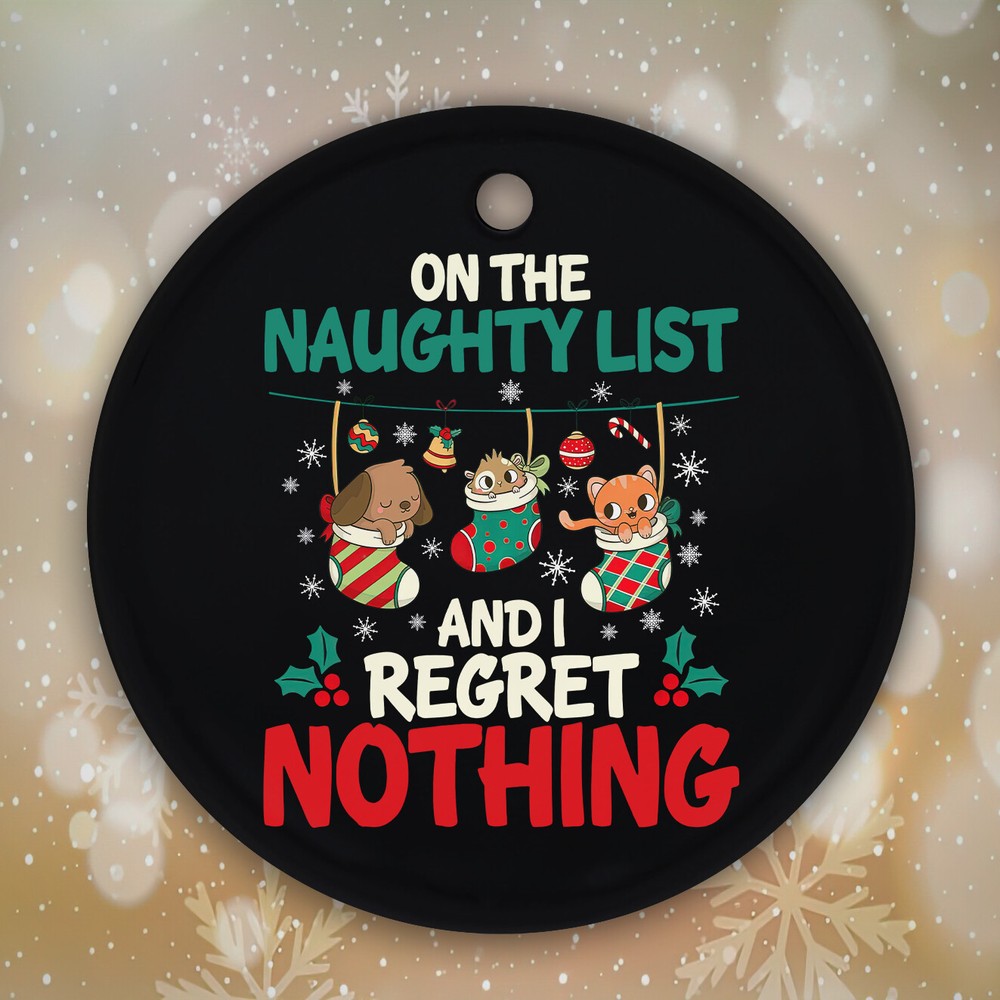 Ceramic Ornament On The Naughty Regret Nothing Christmas Funny Animal Dog Cat