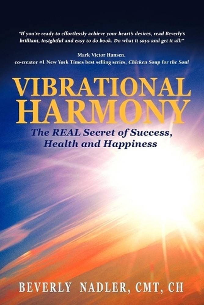 Vibrational Harmony: The Real Secret of Success, Health and Happiness! by Beverl