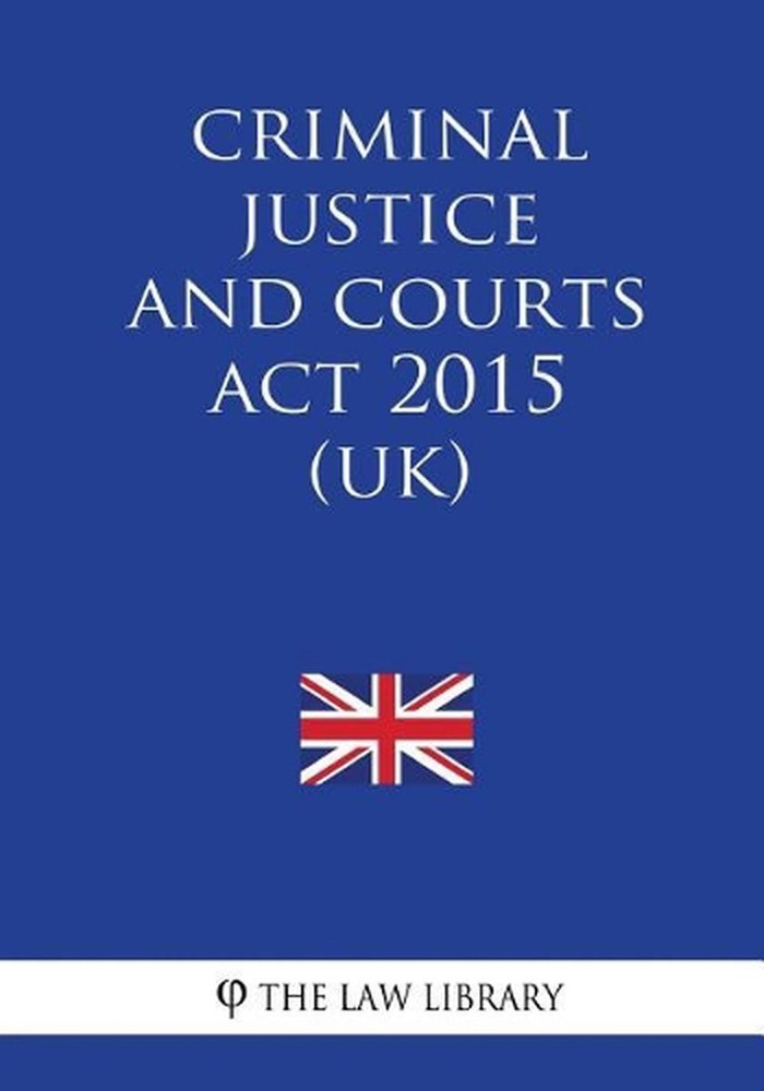 Criminal Justice and Courts Act 2015 (UK) by The Law Library (English) Paperback