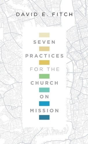 Seven Practices for the Church on Mi..., Fitch, David E