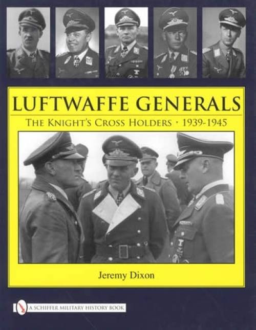 Luftwaffe Generals : The Knight's Cross Holders 1939-1945 by Jeremy Dixon...