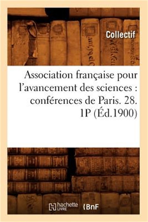 Association Fran�aise Pour l'Avancement Des Sciences: Conf�rences de Paris. 28.