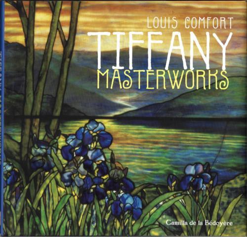 Louis Comfort Tiffany - Masterworks ; Camilla de la Bedoyere - Hardcover Book