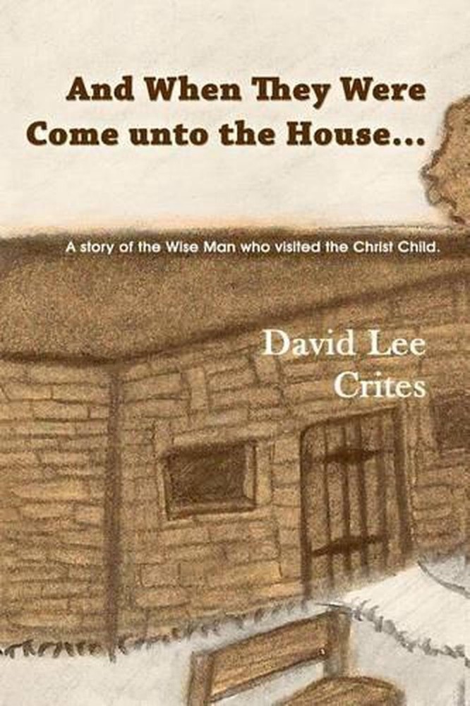 And When They Were Come unto the House: A story of the Wise Man who visited the