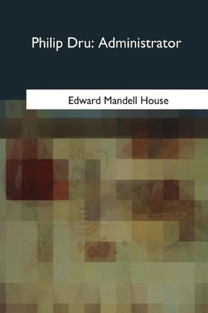 Philip Dru: Administrator by Edward Mandell House (English) Paperback Book