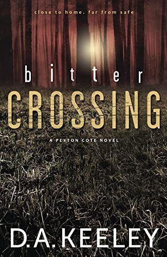 Bitter Crossing (Peyton Cote Novel), Keeley, D A