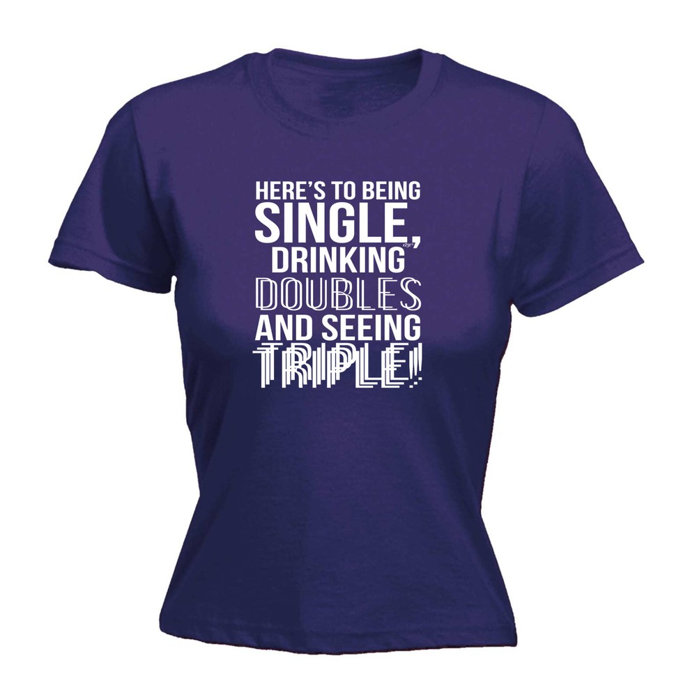 Heres To Being Single Drinking Doubles - Womens T Shirt Funny T-Shirt Novelty