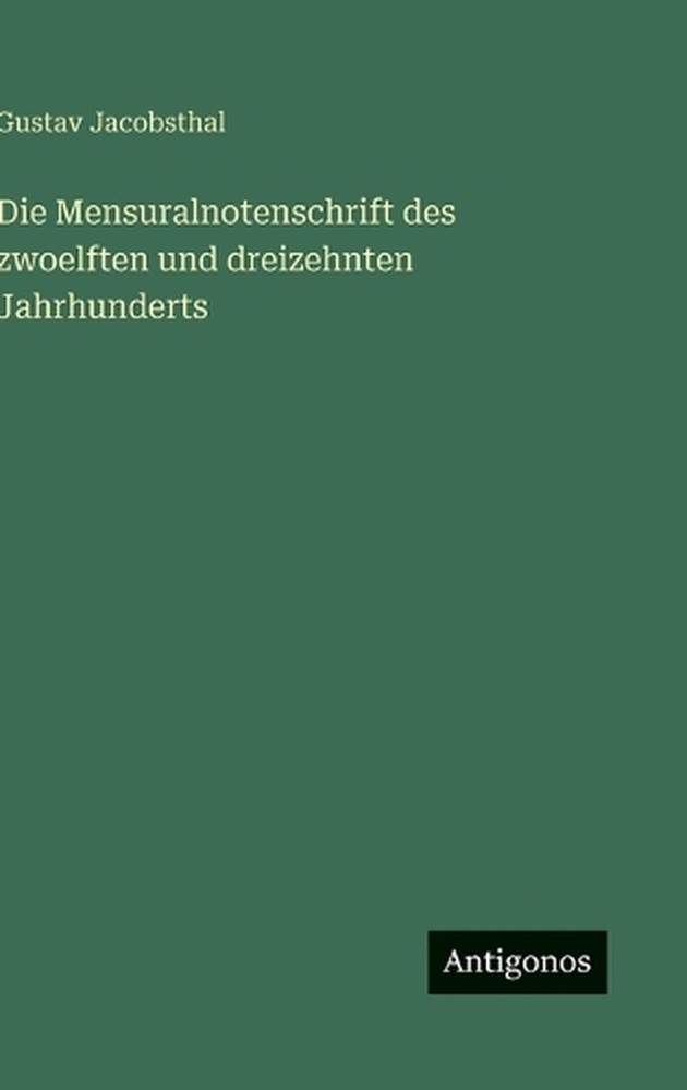 Die Mensuralnotenschrift des zwoelften und dreizehnten Jahrhunderts by Gustav Ja
