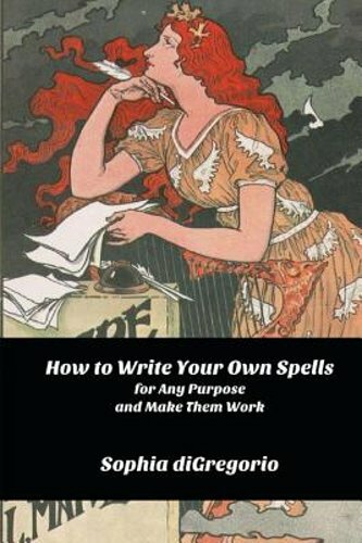 How to Write Your Own Spells for Any Purpose and Make Them Work by DiGregorio