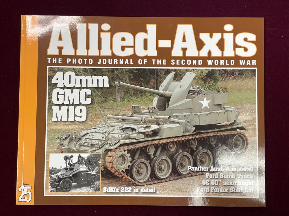 Allied-Axis The Photo Journal of WW2 #25 - 40mm GMC M19, SdKfz 222, Panther A..