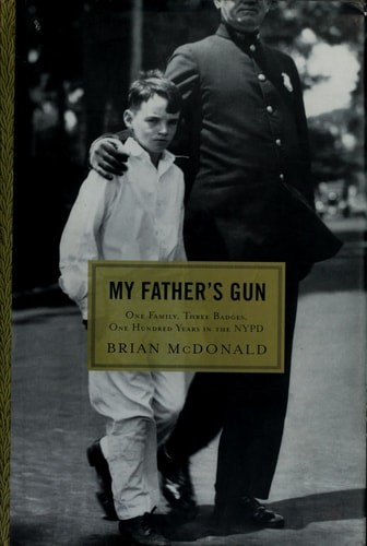 My Father's Gun: One Family, Three Badges, One Hundred Years in the NYPD by McDo