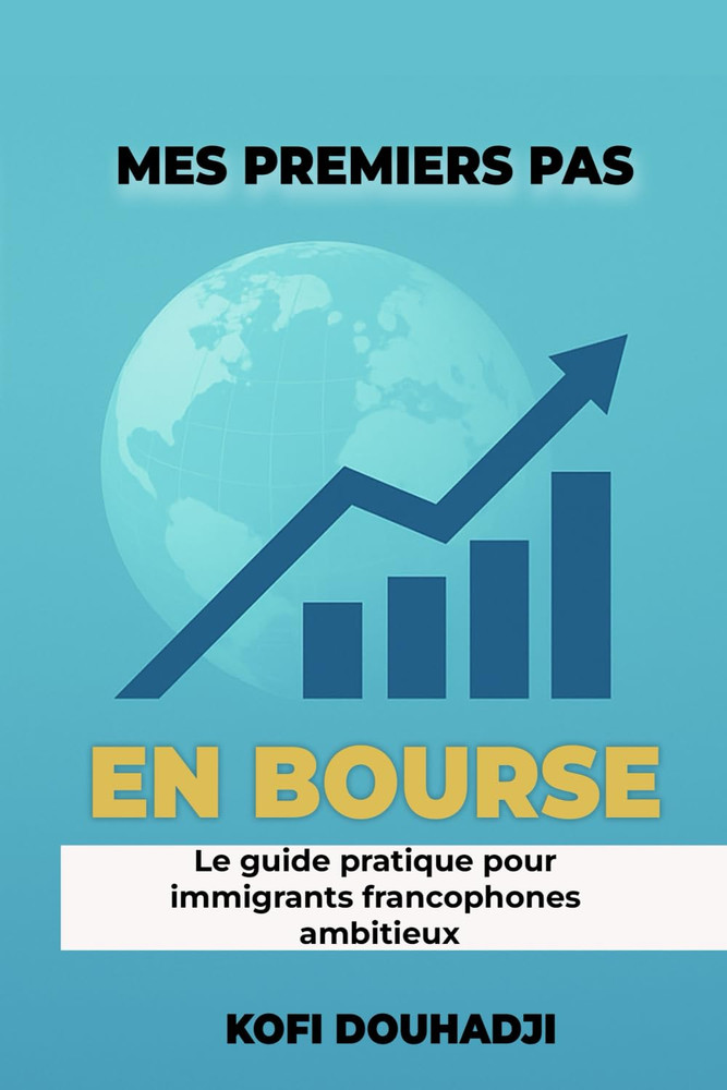 Mes Premiers Pas En Bourse: Le Guide Pratique Pour Immigrants Francophones