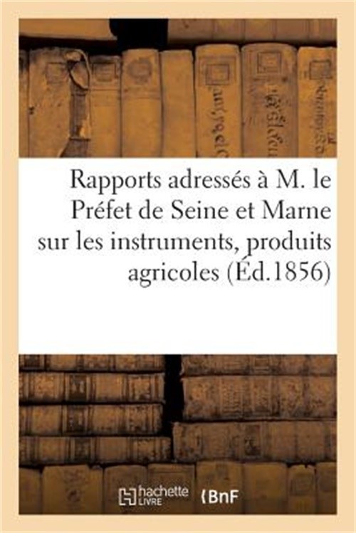 Rapports Adress�s � M. Le Pr�fet de Seine Et Marne Sur Les Instruments, (Paperba