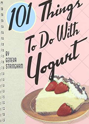 101 Things to Do with Yogurt (101 T..., Geneva Stringha