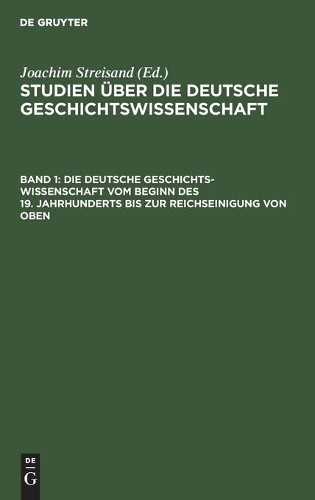 Die Deutsche Geschichtswissenschaft Vom Beginn Des 19. Jahrhunderts B (Hardback)