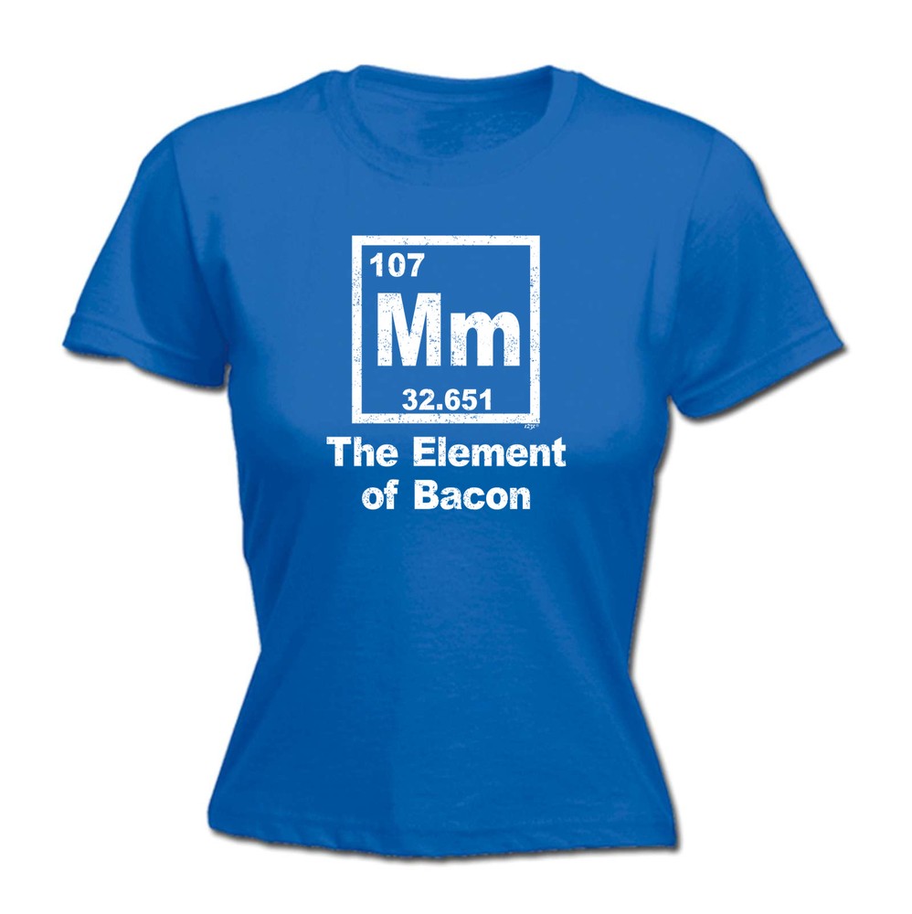The Element Of Bacon - Womens T Shirt Funny T-Shirt Novelty gift tshirt