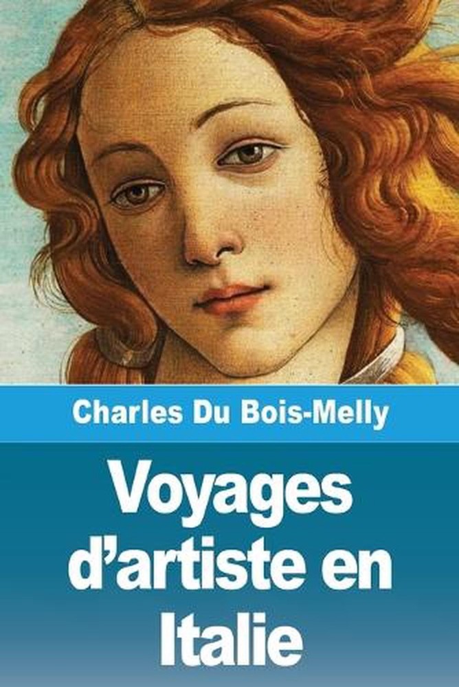 Voyages d'artiste en Italie by Charles Du Bois-Melly (French) Paperback Book
