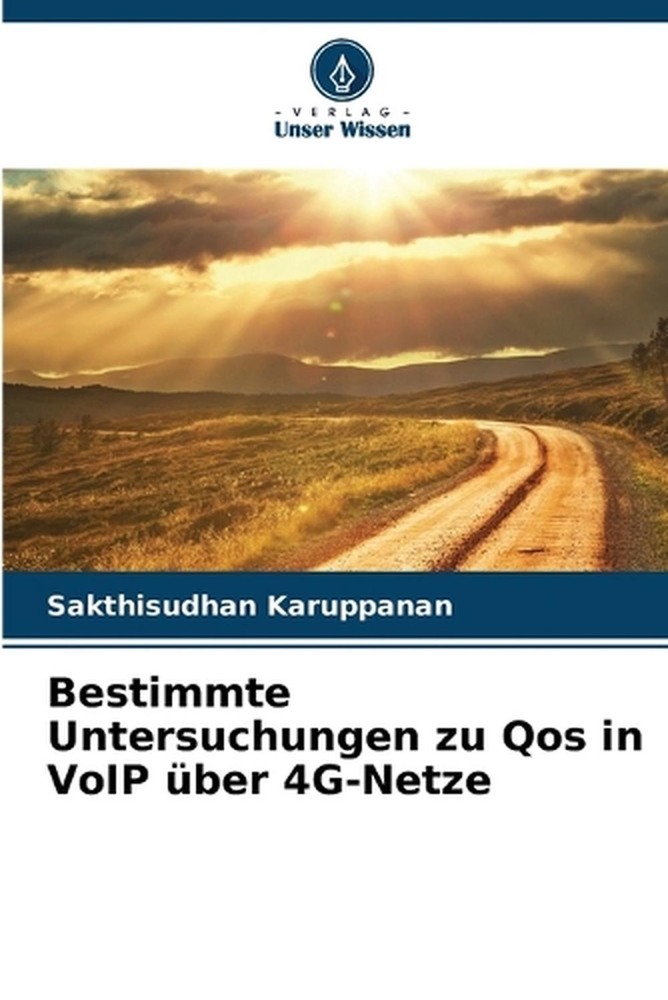Bestimmte Untersuchungen zu Qos in VoIP ber 4G-Netze by Sakthisudhan Karuppanan
