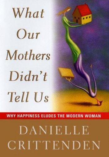 Discover Why Happiness Eludes Modern Women - Hardcover by Crittenden, New 0684832194