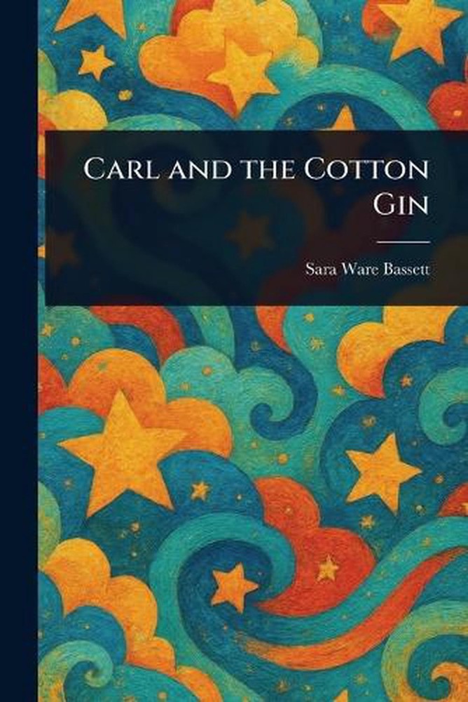Carl and the Cotton Gin by Sara Ware Bassett Paperback Book