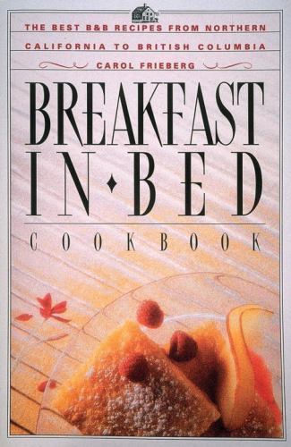 Breakfast in Bed Cookbook: The Best B&B Recipes from Northern California to Brit