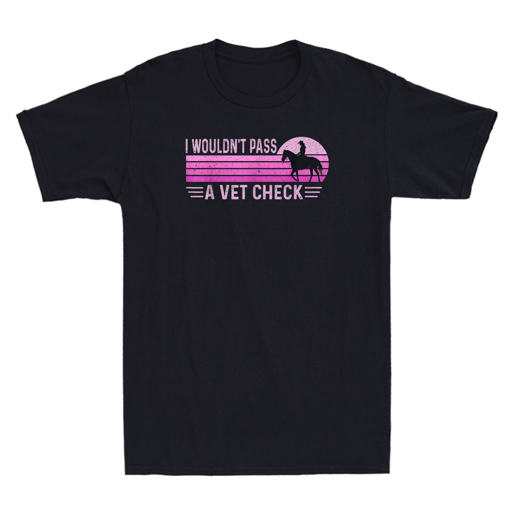 I Wouldn't Pass A Vet Check Funny Equestrian Horses Lovers Vintage Men's T-Shirt