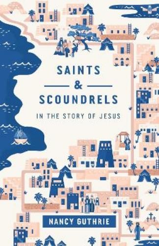 Nancy Guthrie Saints and Scoundrels in the Story of Jesus (Paperback)Another great item from Rarewaves USA | Free delivery!