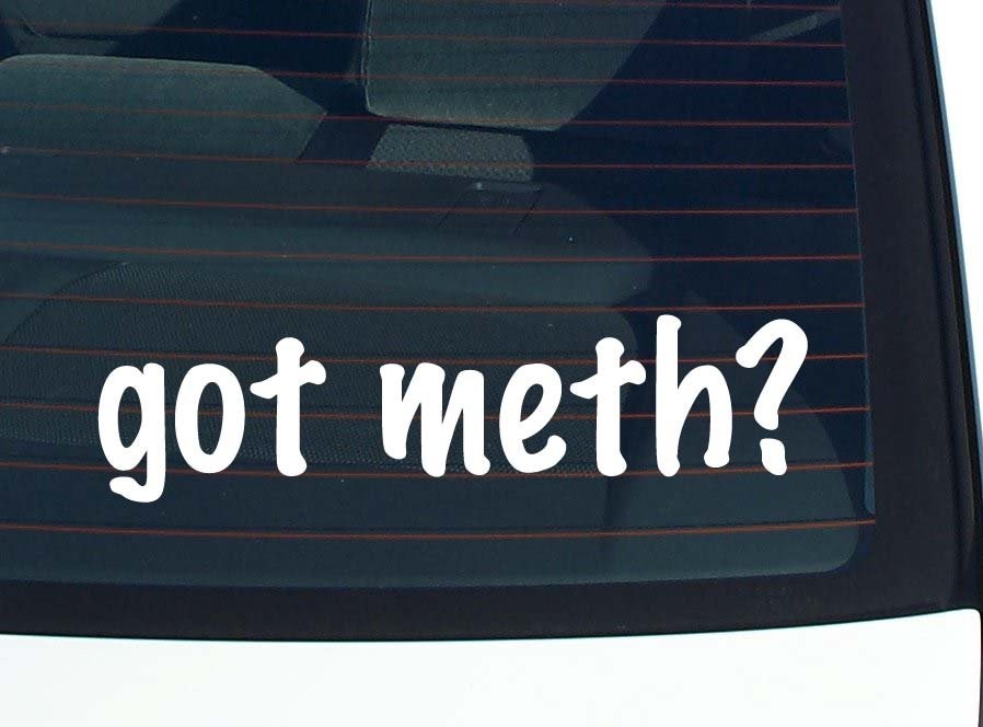 Funny Got Meth Car Decal Vinyl Bumper Sticker Window Joke
