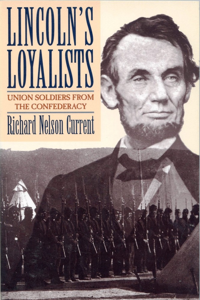 Lincoln's Loyalists: Union Soldiers From the Confederacy