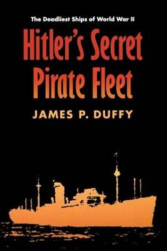 Hitler's Secret Pirate Fleet: The Deadliest Ships of World War II by Duffy: Used