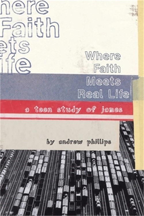 Where Faith Meets Real Life: a teen study of James (Paperback or Softback)