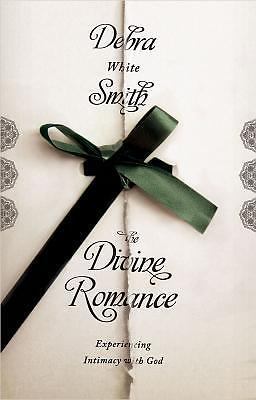 Divine Romance : Experiencing Intimacy with God by Debra White Smith (2009, ...