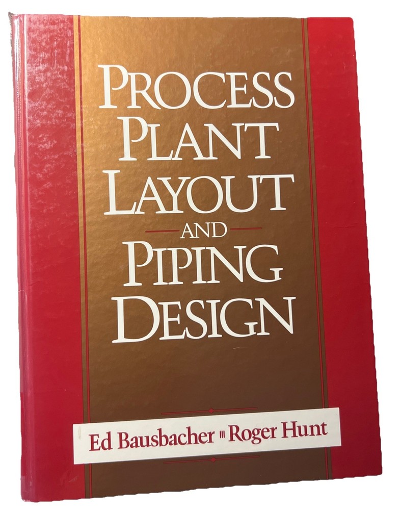 Process Plant Layout and Piping Design By Roger Hunt, Ed Bausbacher (HARDCOVER)