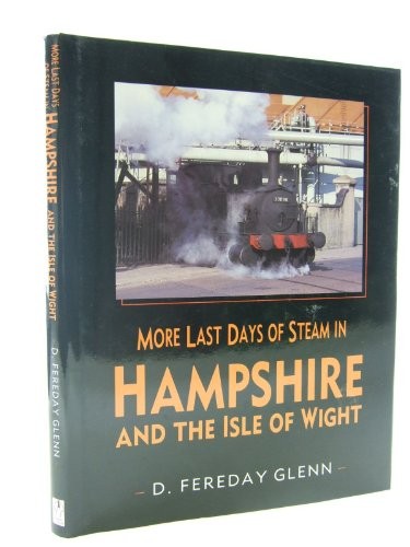 More Last Days of Steam in Hampshire and the... by Glenn, David Fereday HardbackFREE US DELIVERY | ISBN: 0750902248 | Quality Books