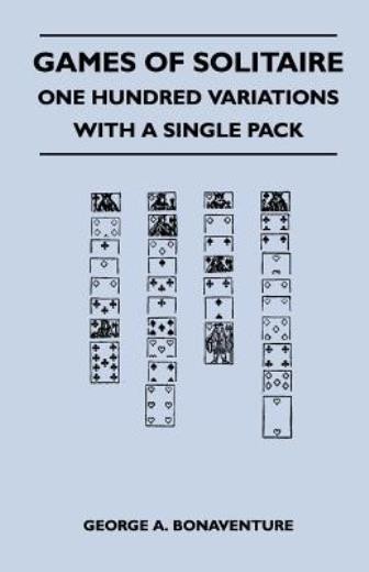 Games Of Solitaire - One Hundred Variations With A Single Pack