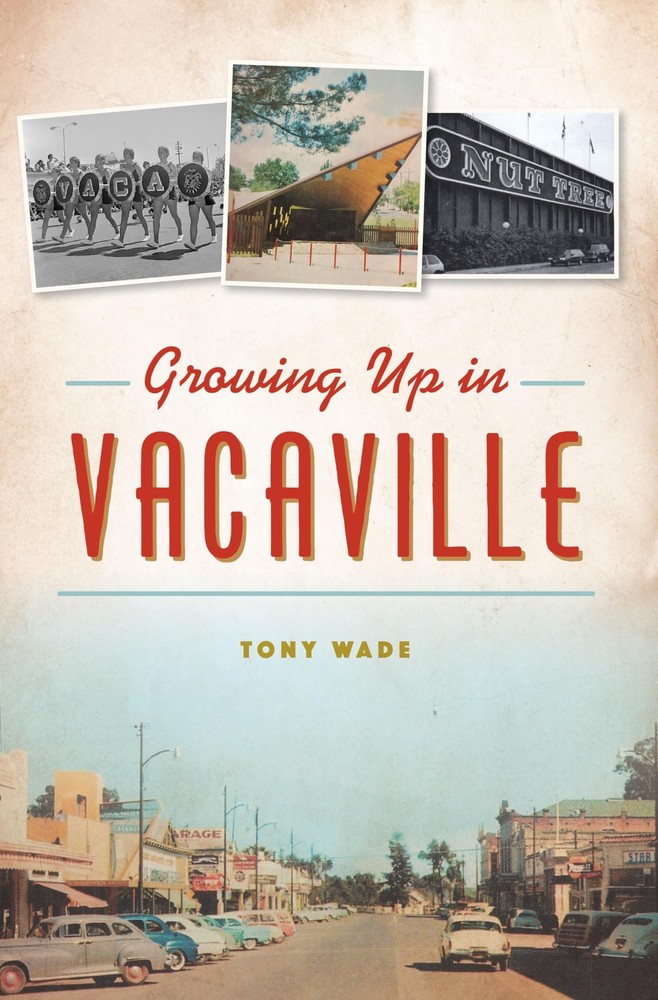 Growing Up in Vacaville by Tony Wade